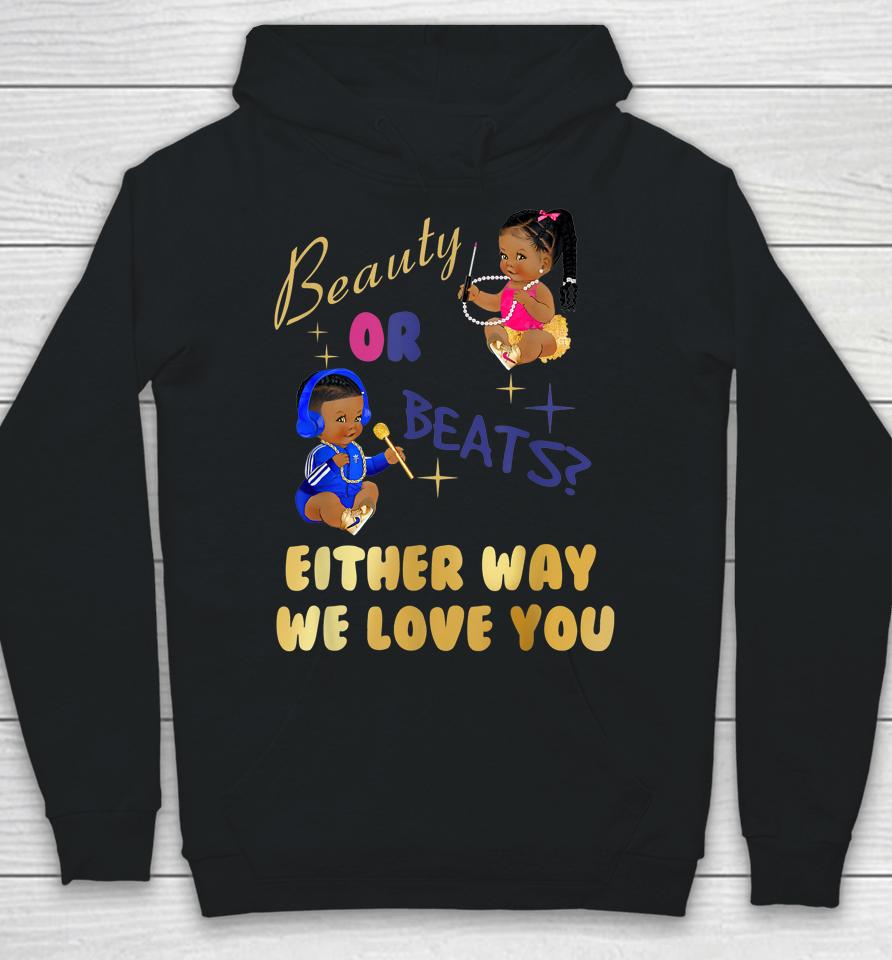 Beauty Or Beats Either Way We Love You Gender Reveal Family Hoodie