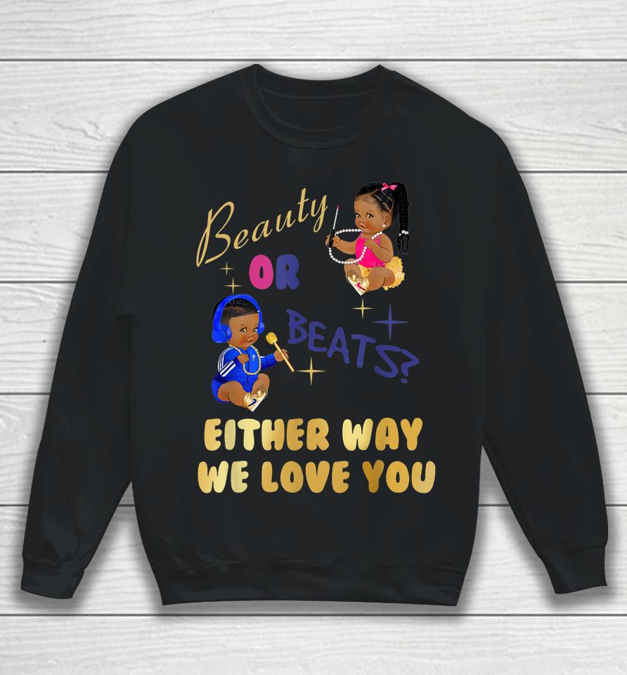 Beauty Or Beats Either Way We Love You Gender Reveal Family Sweatshirt