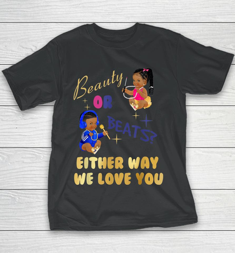 Beauty Or Beats Either Way We Love You Gender Reveal Family Youth T-Shirt