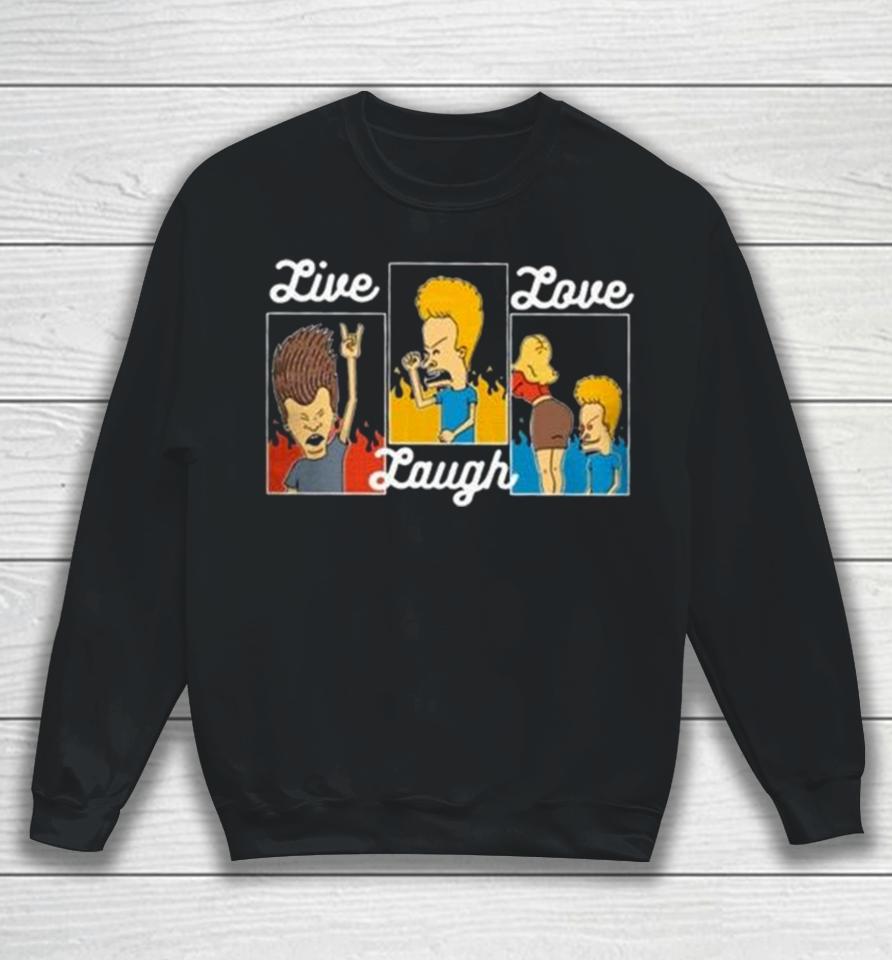 Beavis And Butt Head Live Laugh Love T Sweatshirt