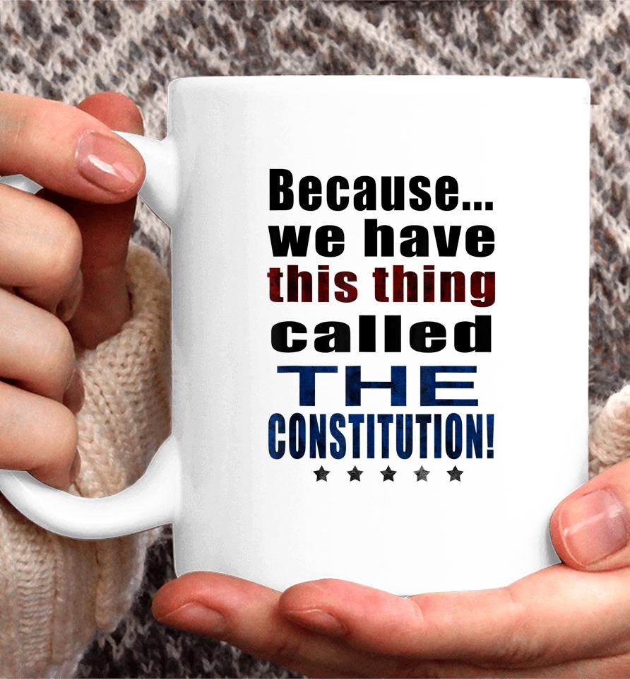 Because We Have This Thing Called The Constitution Pro 2Nd Amendment Coffee Mug