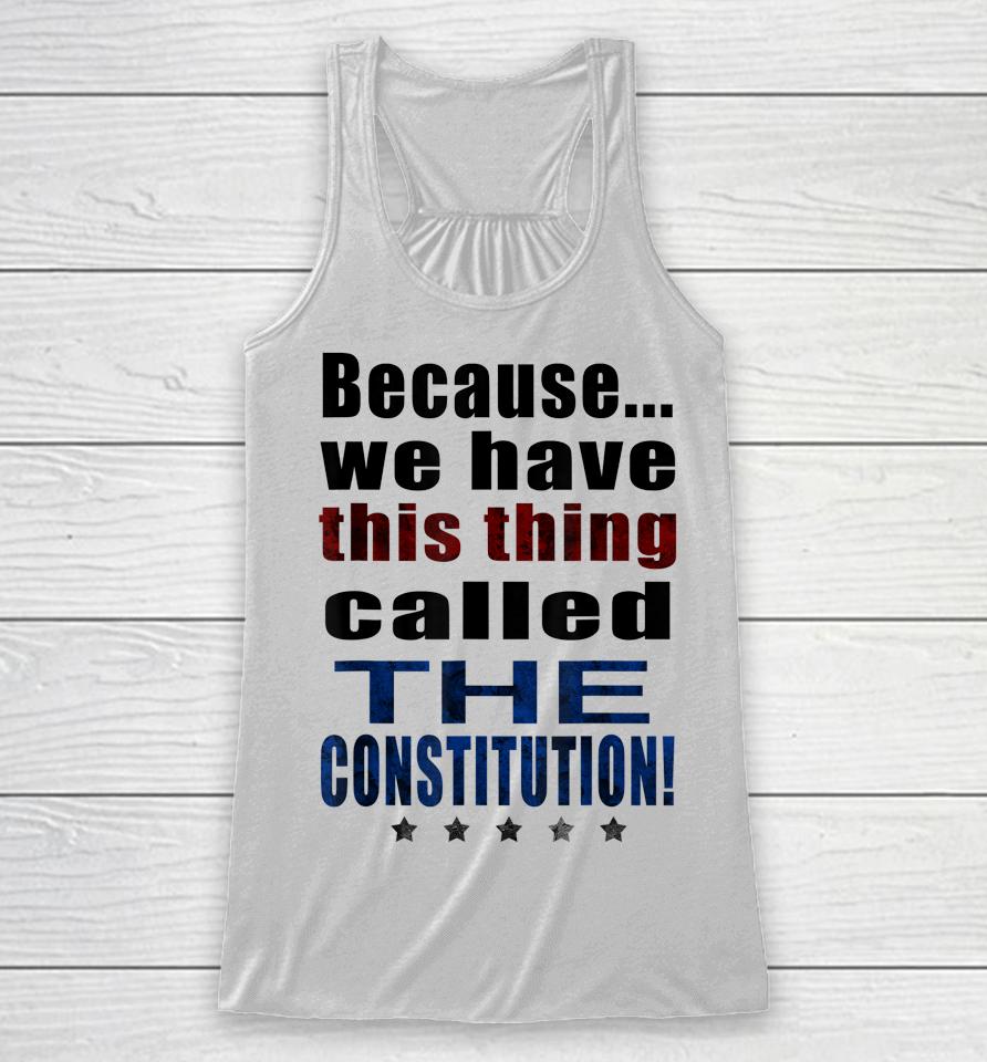 Because We Have This Thing Called The Constitution Pro 2Nd Amendment Racerback Tank