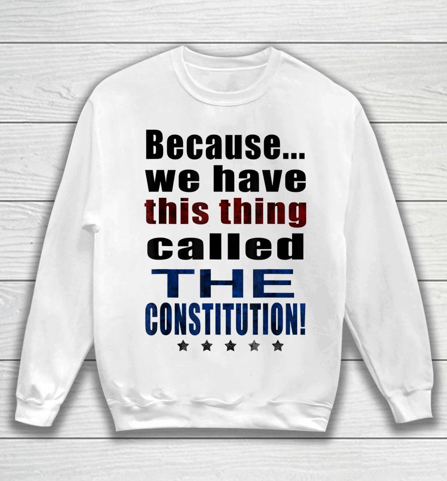 Because We Have This Thing Called The Constitution Pro 2Nd Amendment Sweatshirt