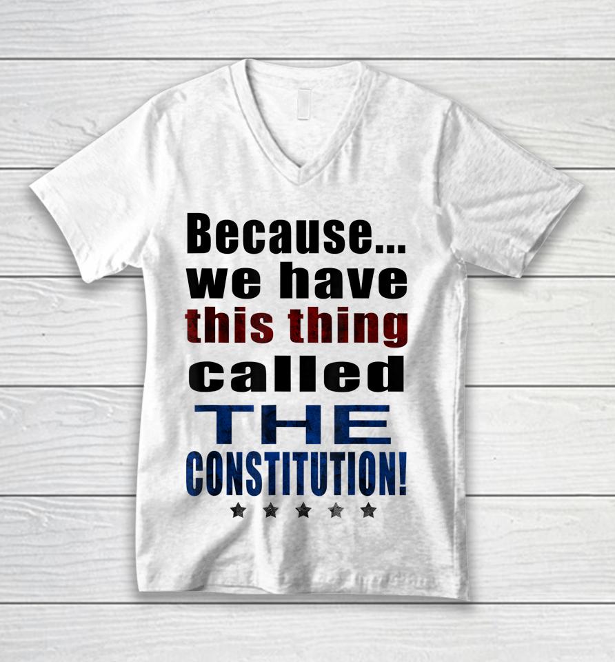 Because We Have This Thing Called The Constitution Pro 2Nd Amendment Unisex V-Neck T-Shirt