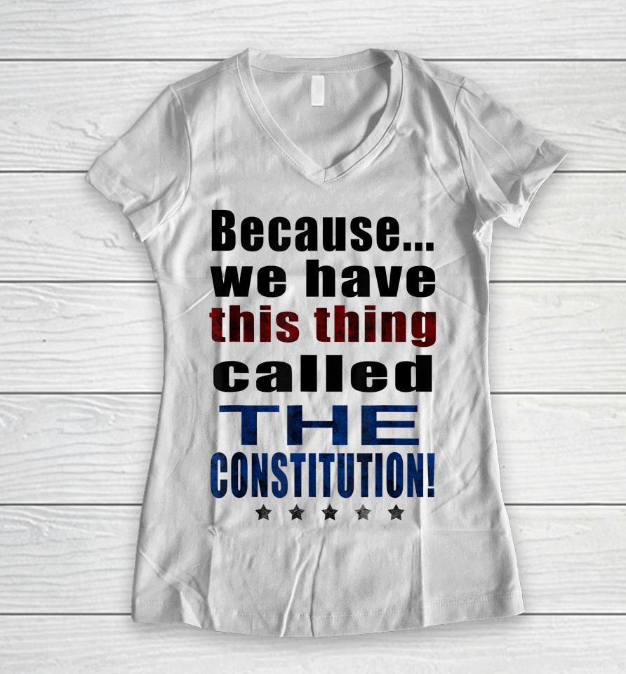 Because We Have This Thing Called The Constitution Pro 2Nd Amendment Women V-Neck T-Shirt
