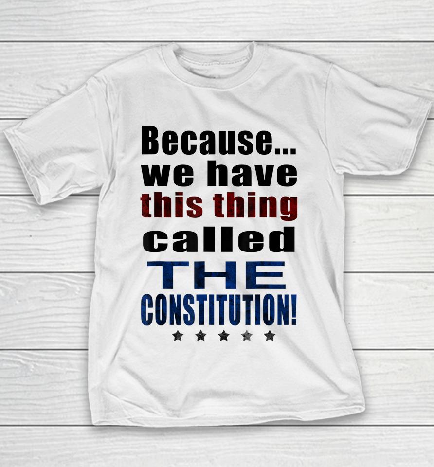 Because We Have This Thing Called The Constitution Pro 2Nd Amendment Youth T-Shirt
