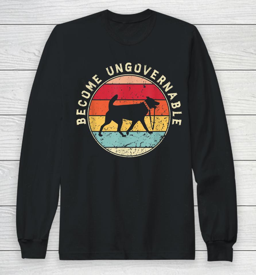 Become Ungovernable Dog Long Sleeve T-Shirt