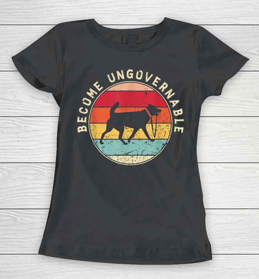 Become Ungovernable Dog Women T-Shirt