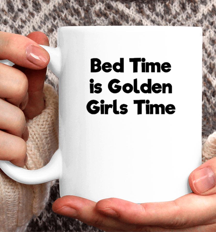 Bed Time Is Golden Girls Time Coffee Mug