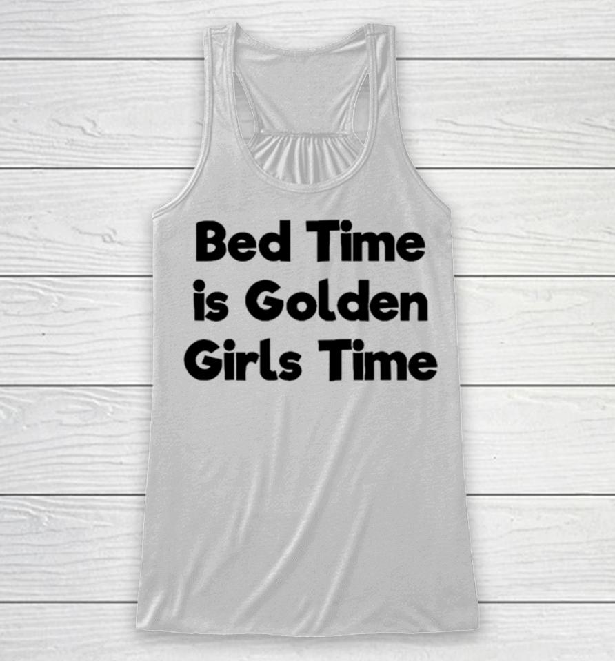 Bed Time Is Golden Girls Time Racerback Tank