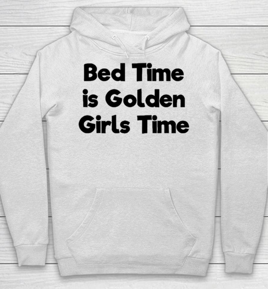 Bed Time Is Golden Girls Time Hoodie