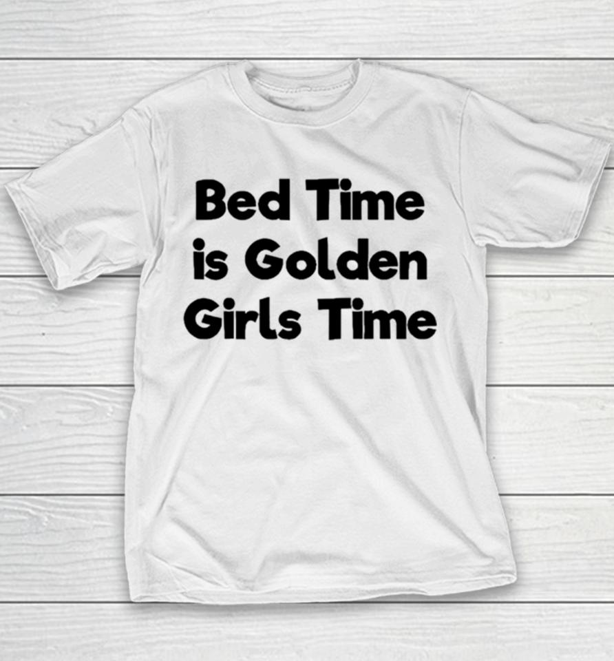 Bed Time Is Golden Girls Time Youth T-Shirt