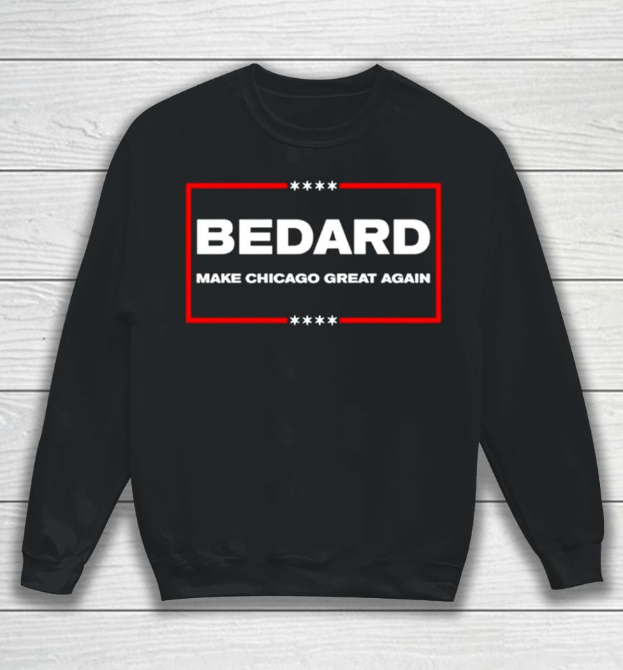 Bedard Make Chicago Great Again Sweatshirt
