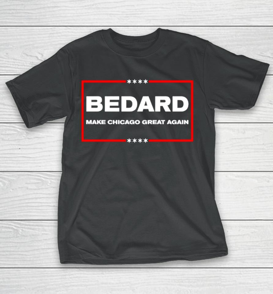 Bedard Make Chicago Great Again T-Shirt