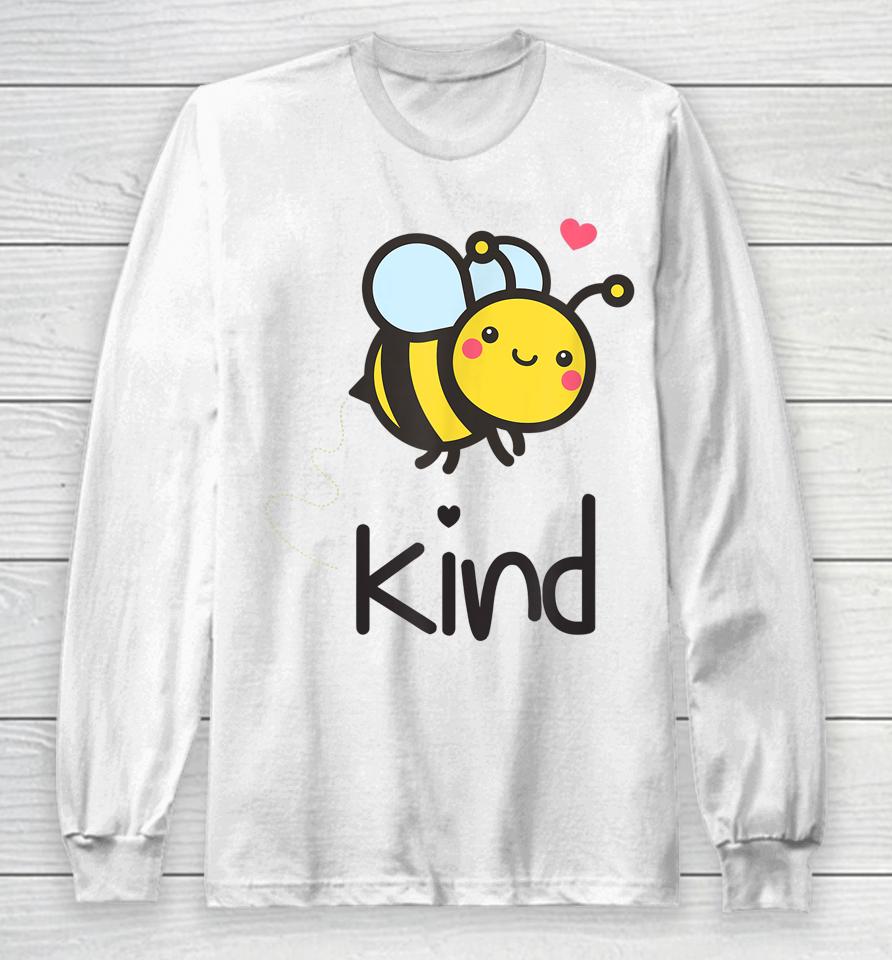 Bee Kind Bumble Bee Anti Bullying Teacher Kindness Matters Long Sleeve T-Shirt
