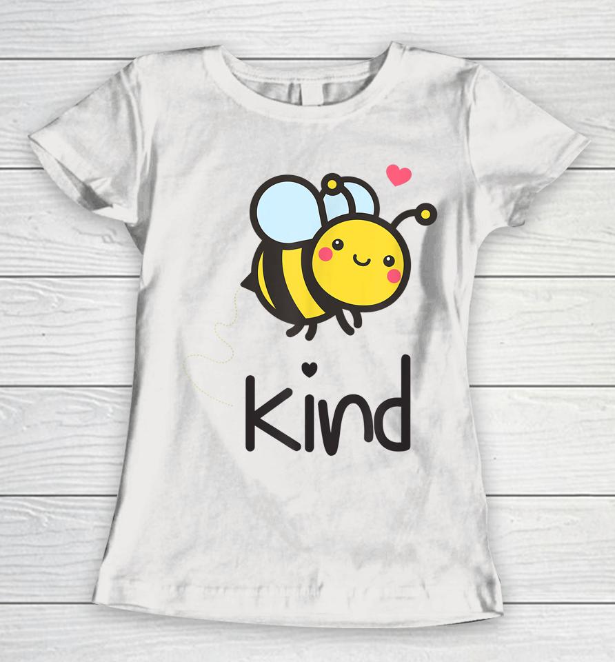 Bee Kind Bumble Bee Anti Bullying Teacher Kindness Matters Women T-Shirt