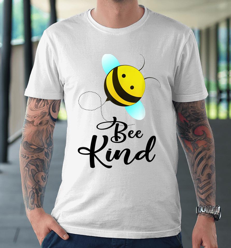 Bee Kind Bumble Bee Kindness Premium T-Shirt