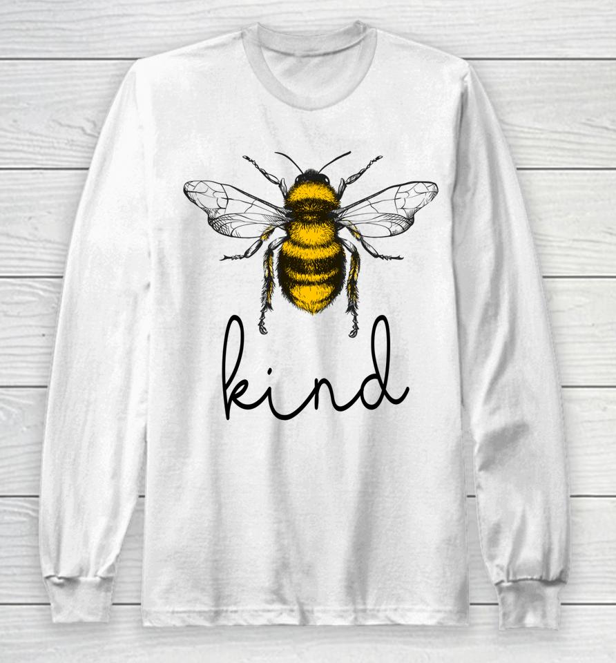 Bee Kind Cute Bee Feminist Bee Puns Kindness Bee Lover Long Sleeve T-Shirt
