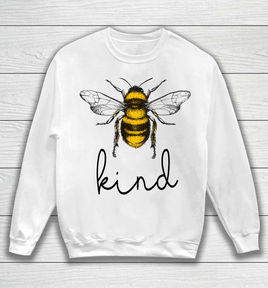 Bee Kind Cute Bee Feminist Bee Puns Kindness Bee Lover Sweatshirt