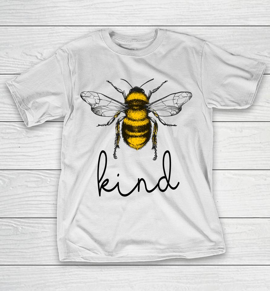 Bee Kind Cute Bee Feminist Bee Puns Kindness Bee Lover T-Shirt