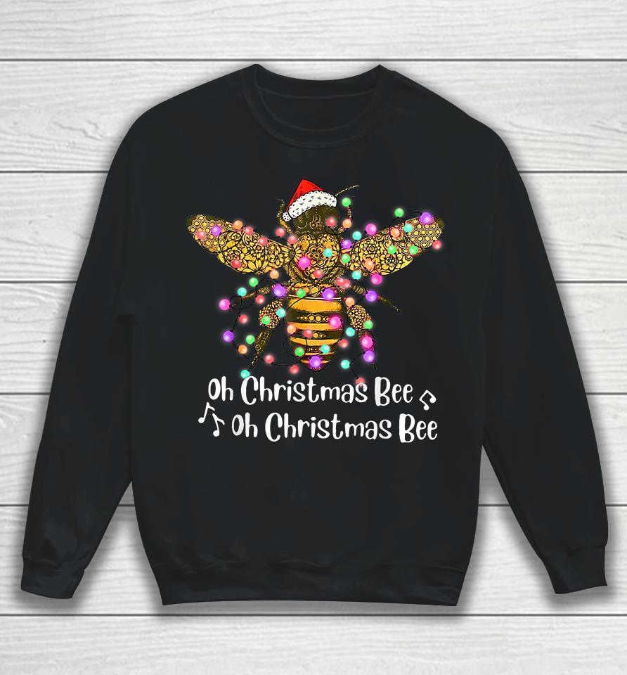 Bee Santa Oh Christmas Bee Oh Christmas Bee Sweatshirt