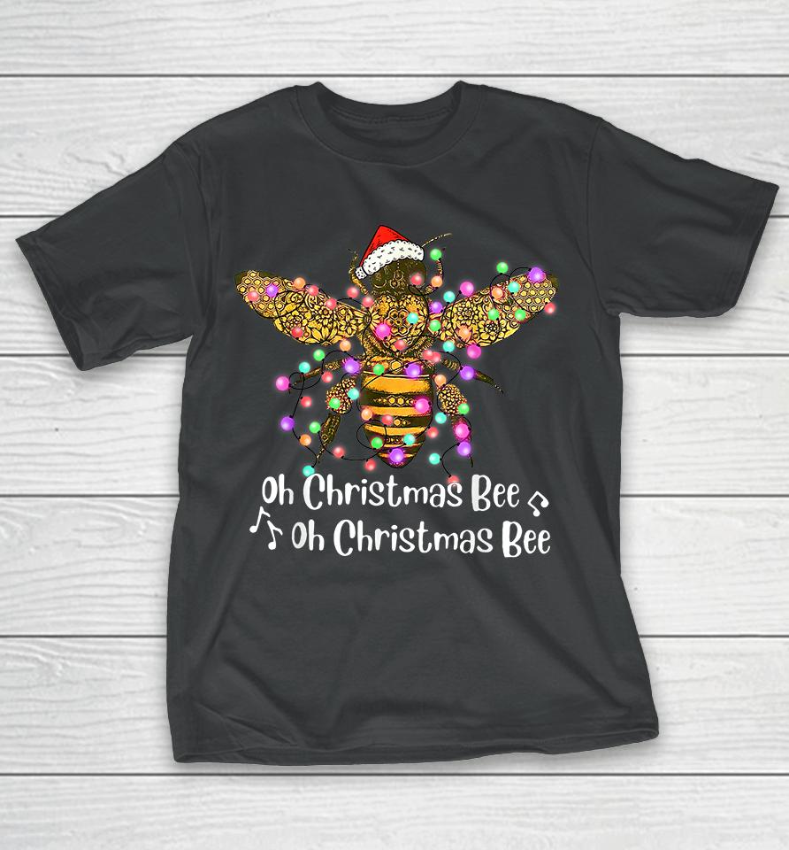 Bee Santa Oh Christmas Bee Oh Christmas Bee T-Shirt