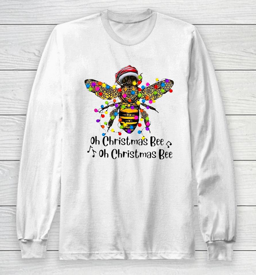 Bee Santa Oh Christmas Bee Oh Christmas Bee Long Sleeve T-Shirt