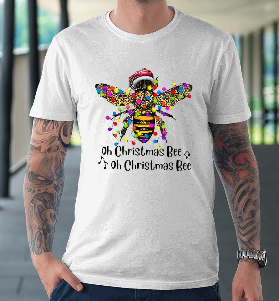 Bee Santa Oh Christmas Bee Oh Christmas Bee Premium T-Shirt