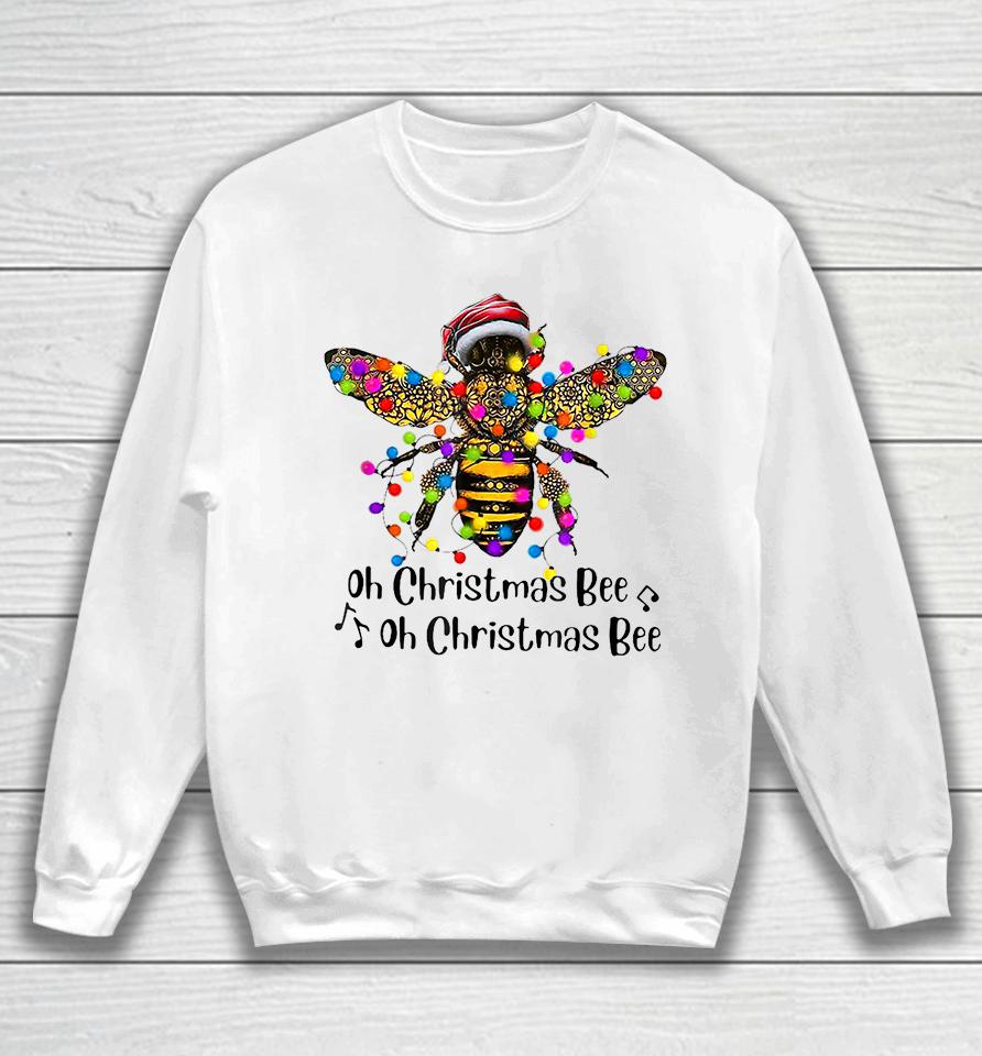Bee Santa Oh Christmas Bee Oh Christmas Bee Sweatshirt