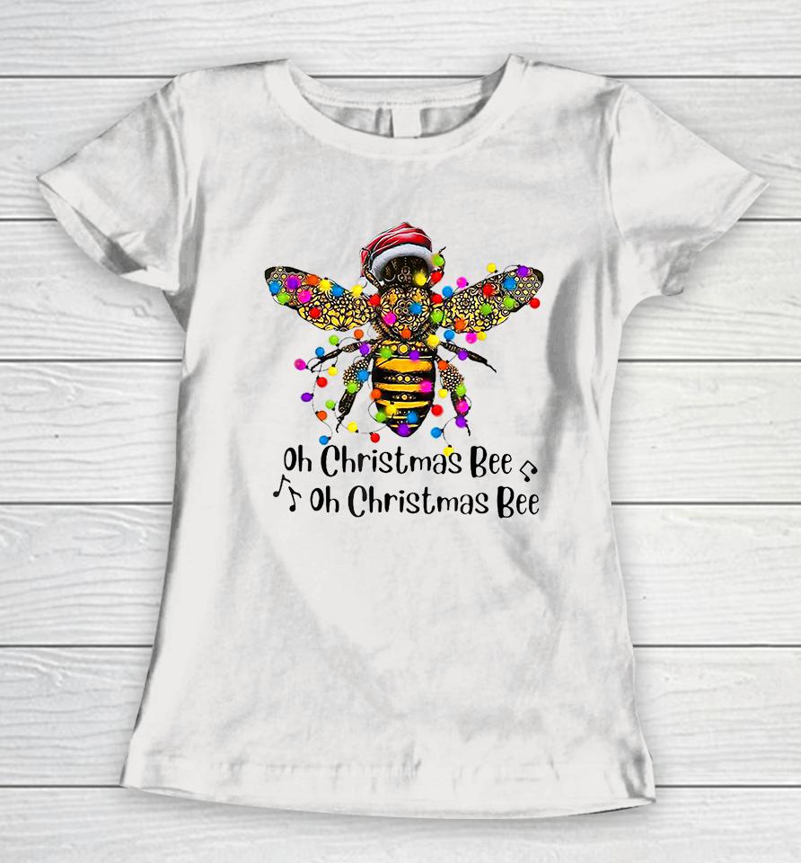 Bee Santa Oh Christmas Bee Oh Christmas Bee Women T-Shirt