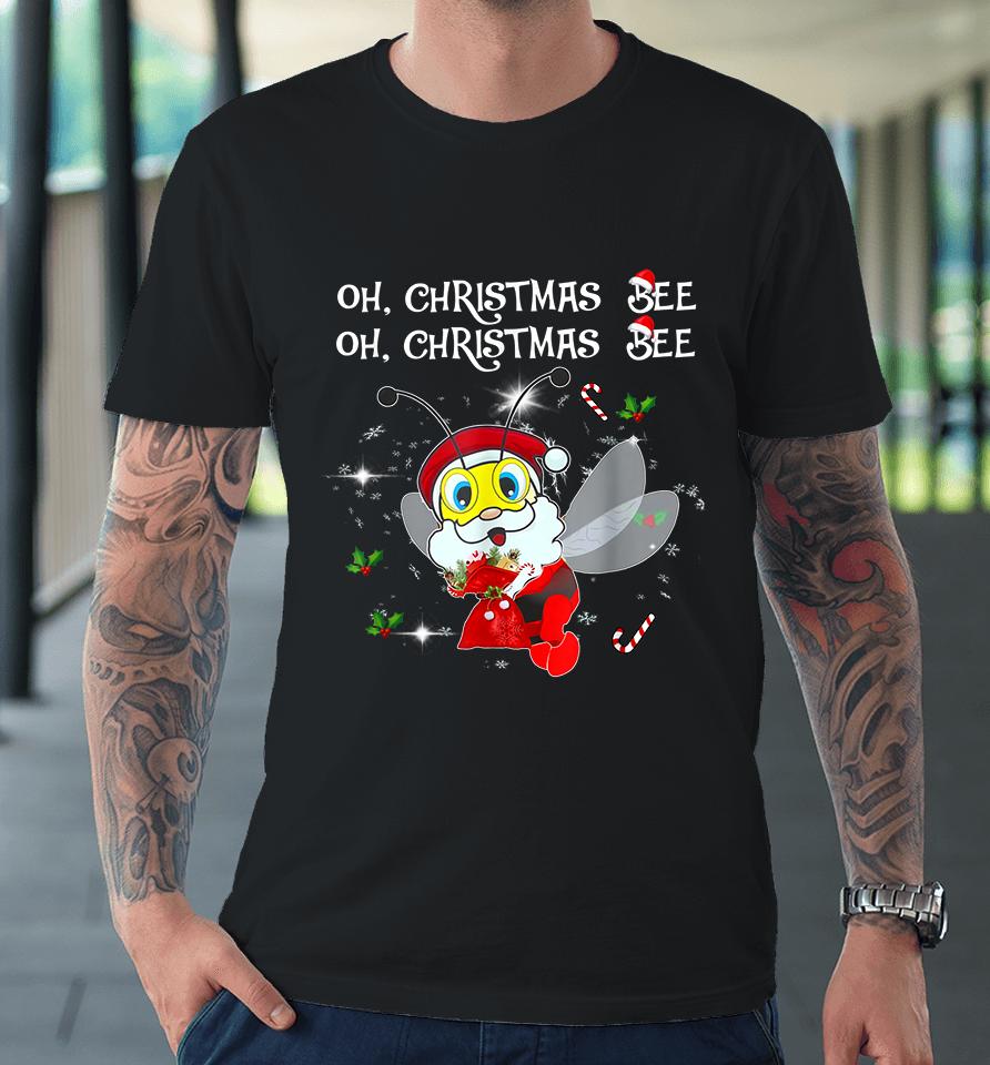 Bee Santa Oh Christmas Bee Oh Christmas Premium T-Shirt