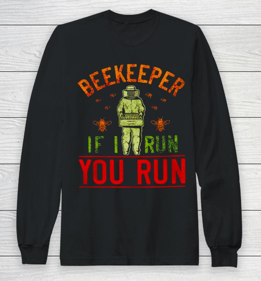 Beekeeper If I Run You Run Long Sleeve T-Shirt