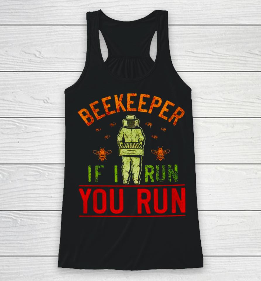Beekeeper If I Run You Run Racerback Tank