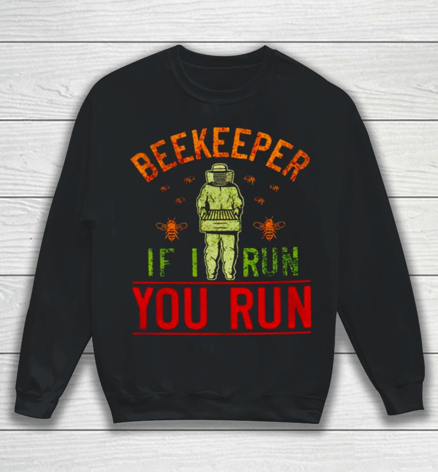 Beekeeper If I Run You Run Sweatshirt