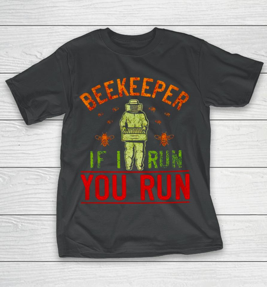 Beekeeper If I Run You Run T-Shirt
