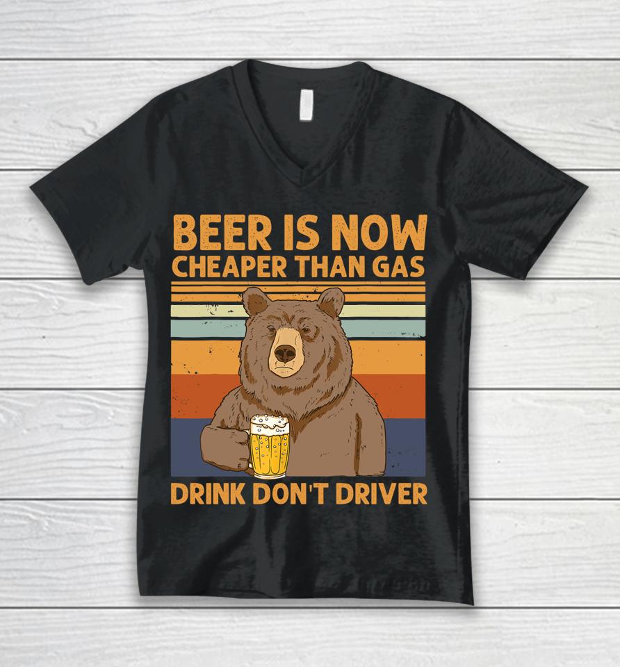 Beer Is Now Cheaper Than Gas Drink Don't Driver Bear Lover Unisex V-Neck T-Shirt