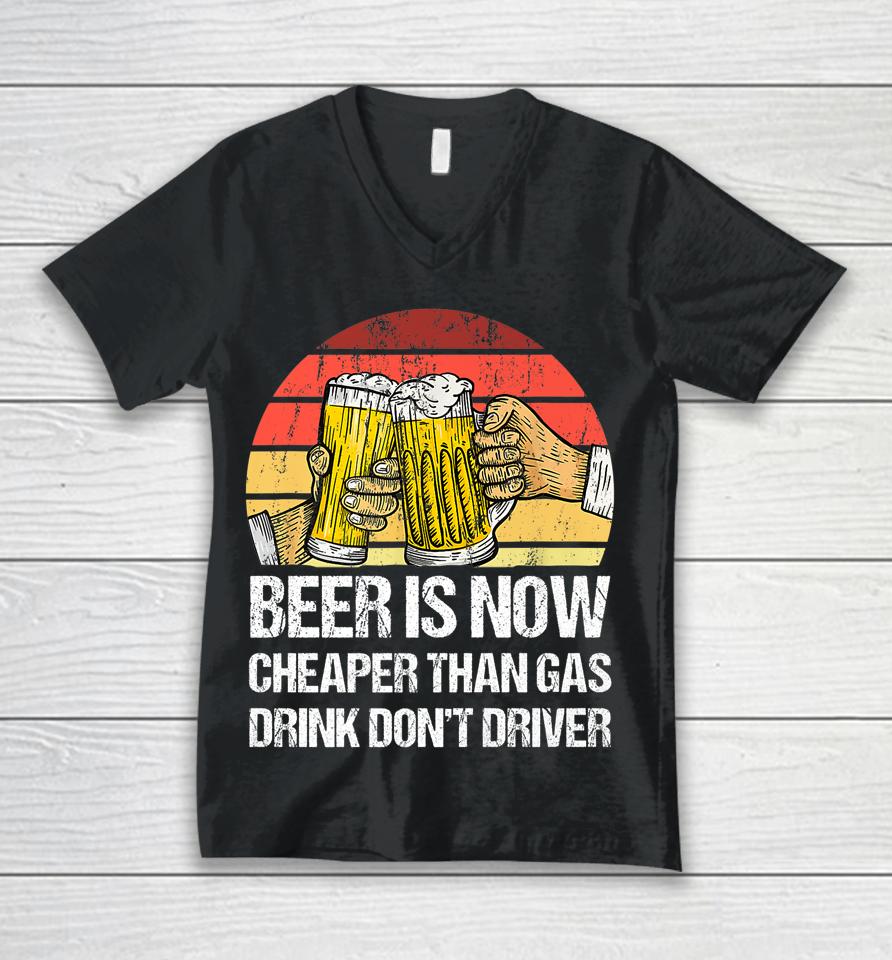 Beer Is Now Cheaper Than Gas Drink Don't Driver Funny Unisex V-Neck T-Shirt