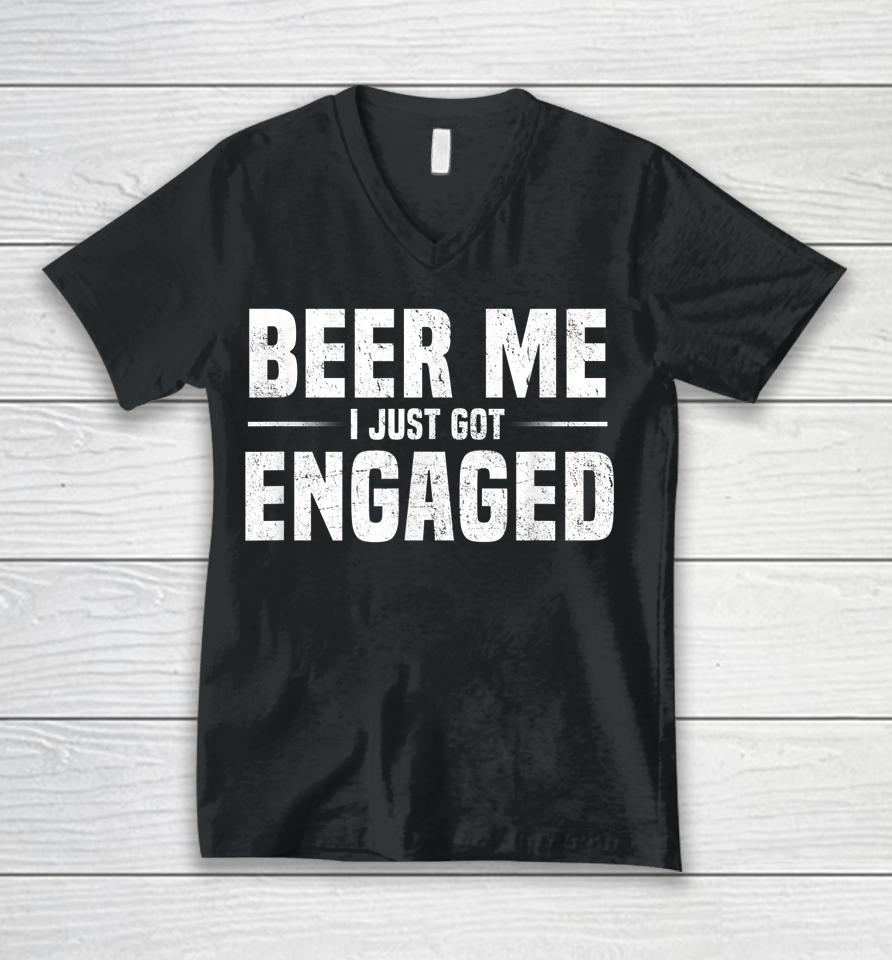 Beer Me I Just Got Engaged Funny Unisex V-Neck T-Shirt