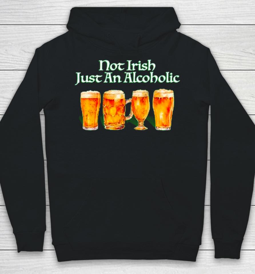 Beer Not Irish Just An Alcoholic Hoodie