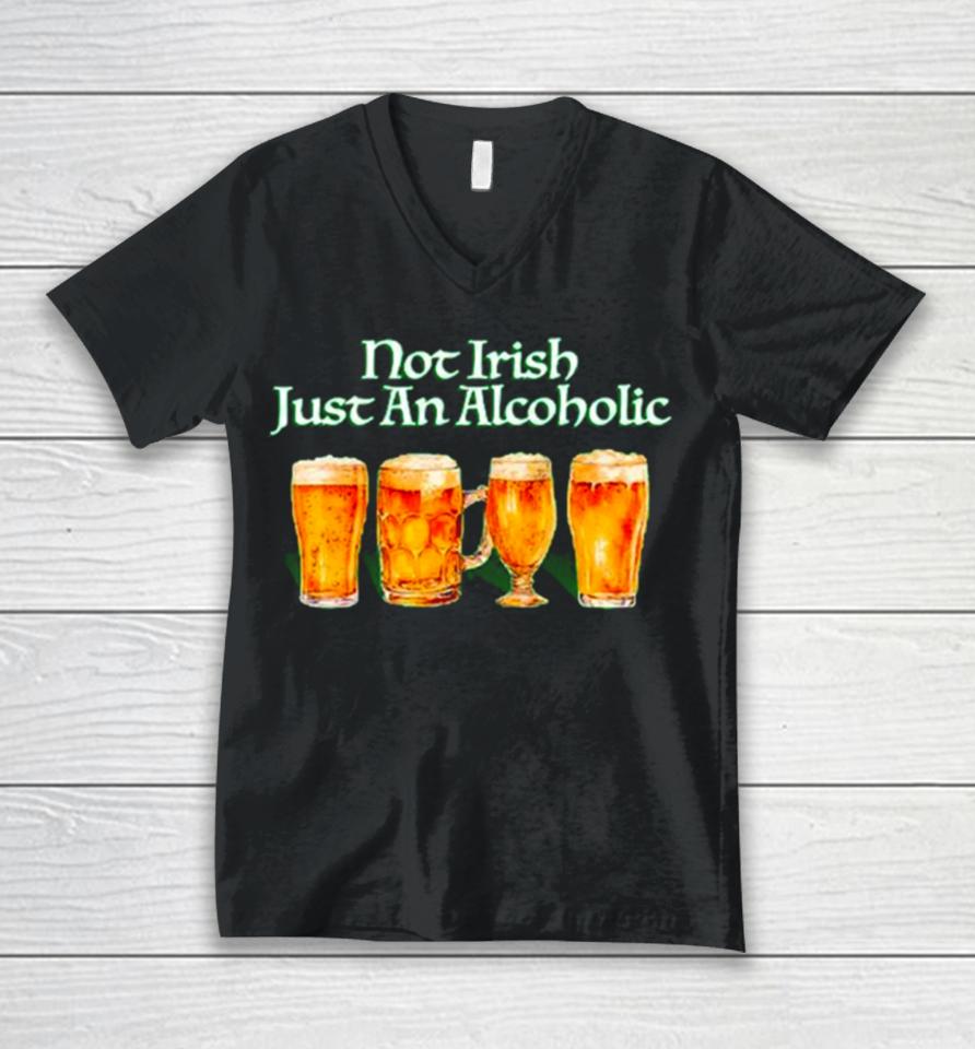 Beer Not Irish Just An Alcoholic Unisex V-Neck T-Shirt