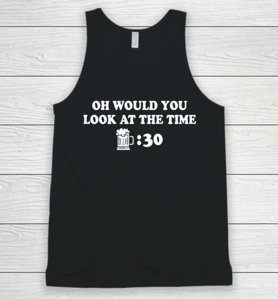Beer Thirty Oh Would You Look At The Time Unisex Tank Top
