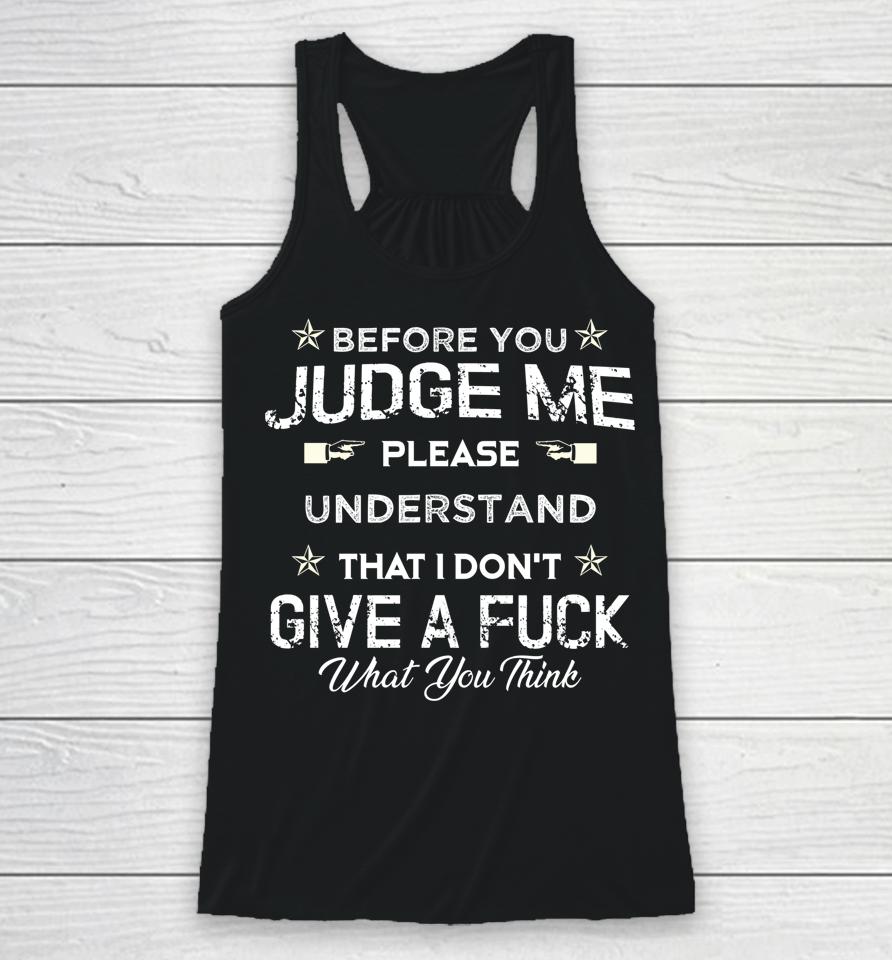 Before You Judge Me Understand That I Don't Give A Fuck Racerback Tank