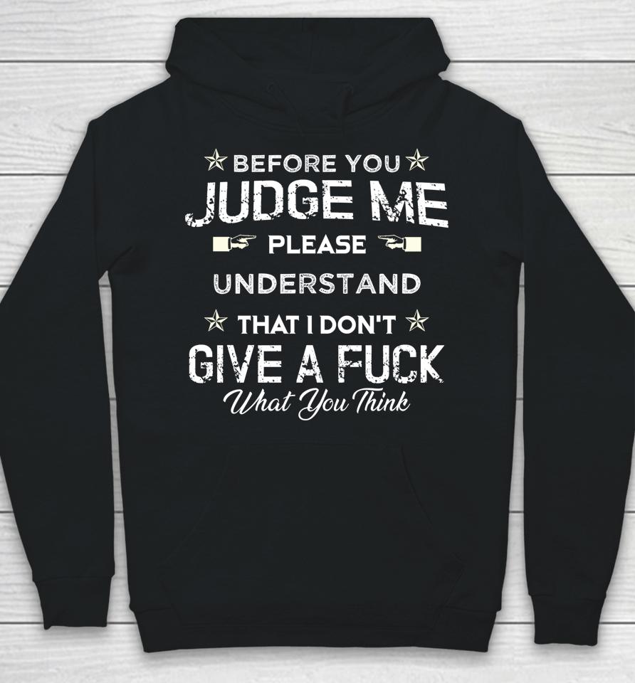 Before You Judge Me Understand That I Don't Give A Fuck Hoodie
