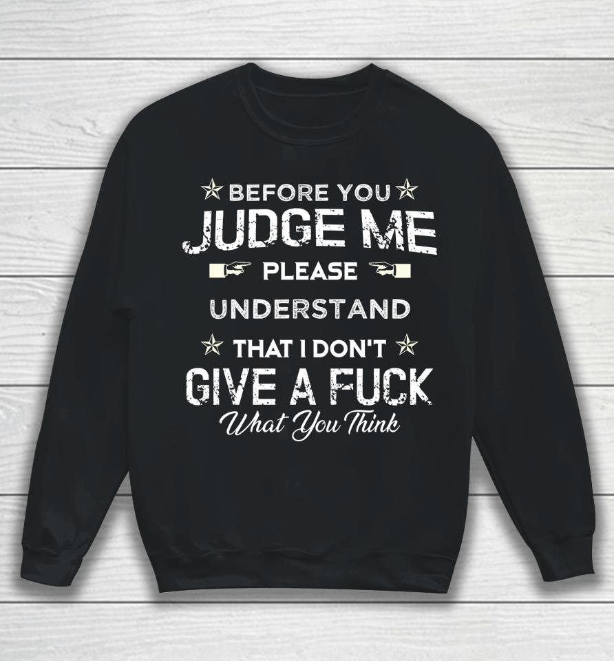 Before You Judge Me Understand That I Don't Give A Fuck Sweatshirt