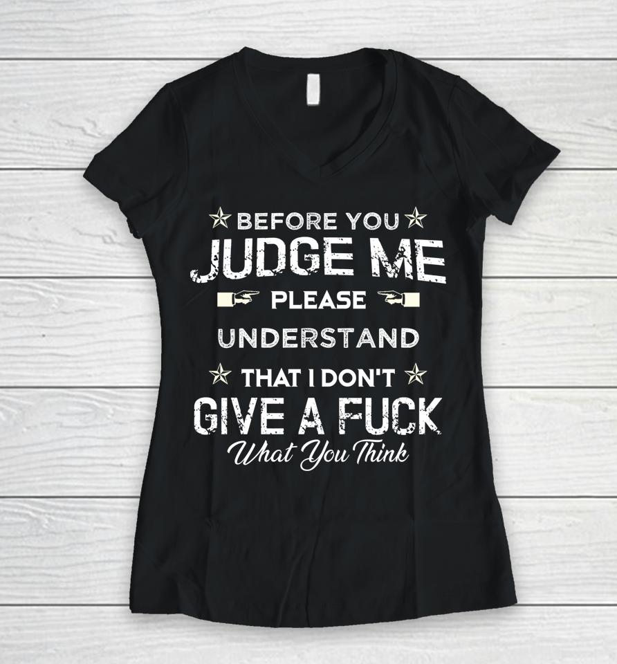 Before You Judge Me Understand That I Don't Give A Fuck Women V-Neck T-Shirt