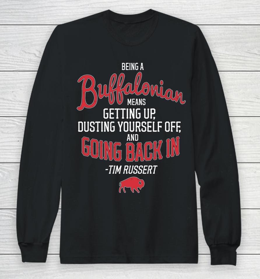 Being A Buffalonian Means Getting Up Dusting Yourself Off And Going Back In Long Sleeve T-Shirt