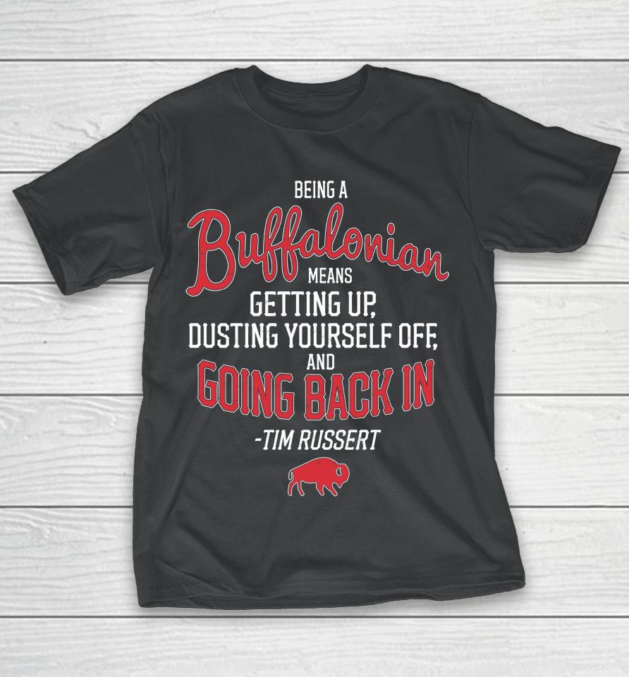 Being A Buffalonian Means Getting Up Dusting Yourself Off And Going Back In T-Shirt