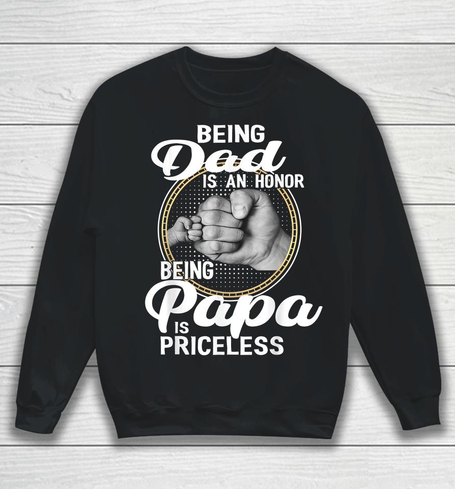 Being Dad Is An Honor Being Papa Is Priceless Father's Day Sweatshirt