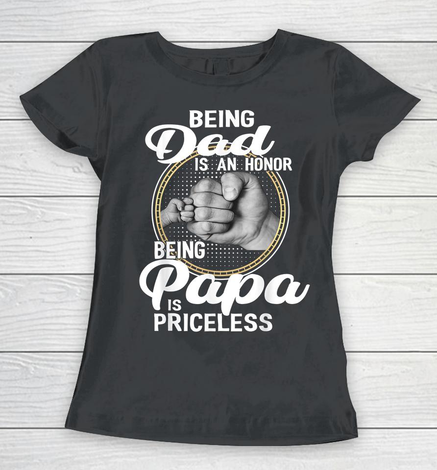 Being Dad Is An Honor Being Papa Is Priceless Father's Day Women T-Shirt