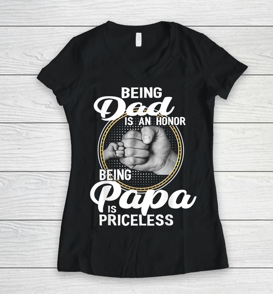 Being Dad Is An Honor Being Papa Is Priceless Father's Day Women V-Neck T-Shirt
